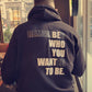 Be Who You Want To Be Unisex Hoodie Big Leap Ink Shirts & Tops 41.99 Big Leap Ink 